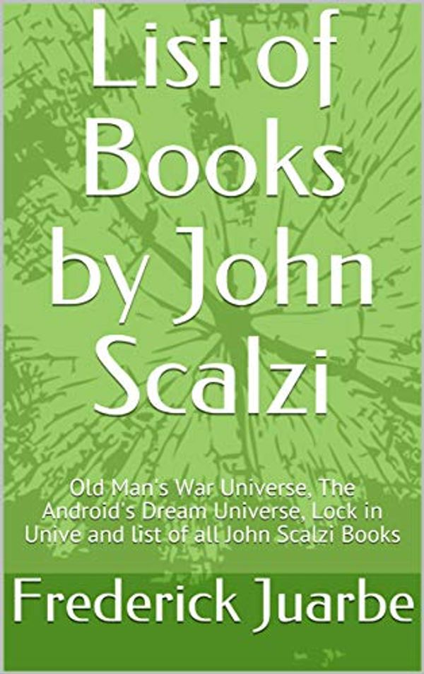 Cover Art for B07MDXLSWS, List of Books by John Scalzi: Old Man's War Universe, The Android's Dream Universe, Lock in Unive and list of all John Scalzi Books by Frederick Juarbe