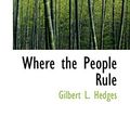 Cover Art for 9781103157198, Where the People Rule by Gilbert L. Hedges