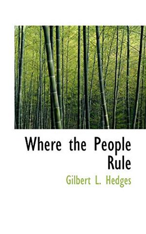 Cover Art for 9781103157198, Where the People Rule by Gilbert L. Hedges