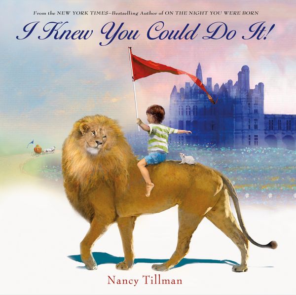 Cover Art for 9781250113771, I Knew You Could Do It! by Nancy Tillman