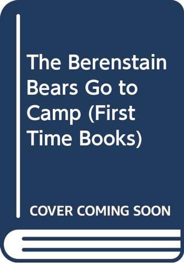 Cover Art for 9780606003926, The Berenstain Bears Go to Camp by Stan Berenstain, Jan Berenstain