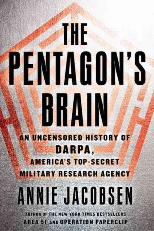 Cover Art for 9780316371766, The Pentagon's BrainAn Uncensored History of Darpa, America's Top-S... by Annie Jacobsen