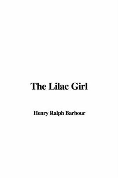 Cover Art for 9781428000353, The Lilac Girl by Henry Ralph Barbour