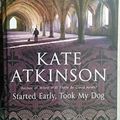 Cover Art for 9781445854472, Started Early, Took My Dog by Kate Atkinson