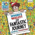 Cover Art for 9781406376753, Where's Wally? The Fantastic Journey by Martin Handford