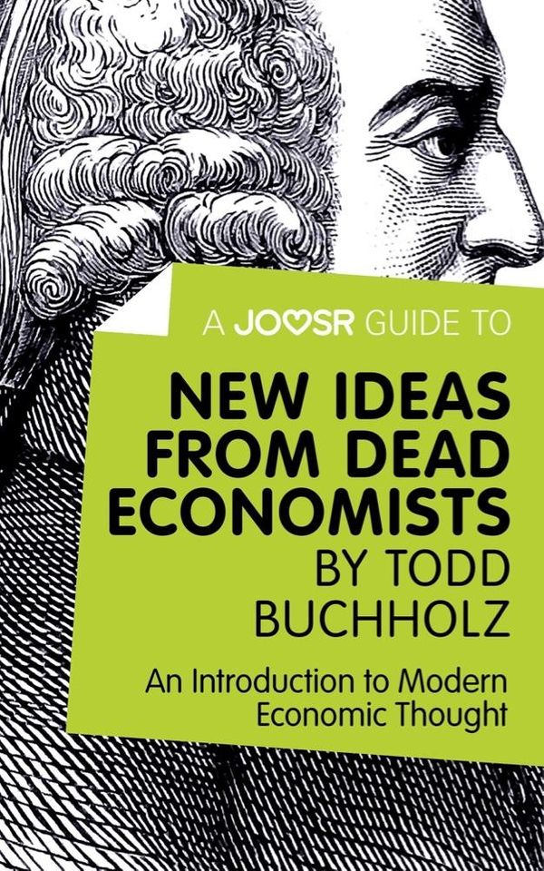 Cover Art for 9781785673429, A Joosr Guide to. New Ideas from Dead Economists by Todd Buchholz: An Introduction to Modern Economic Thought by Joosr