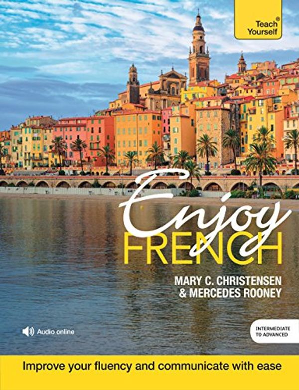 Cover Art for B07C7FFHNR, Enjoy French Intermediate to Upper Intermediate Course: Improve your fluency and communicate with ease by Mary C. Christensen