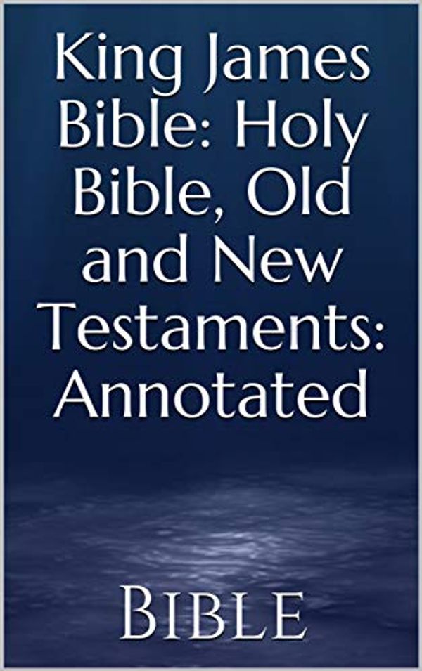 Cover Art for B07TQKDQD1, King James Bible: Holy Bible, Old and New Testaments: Annotated by Bible