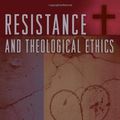 Cover Art for 9780742541597, Resistance and Theological Ethics by Ronald H. Stone, Robert L. Stivers