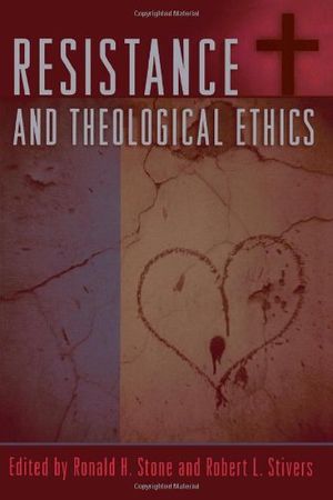 Cover Art for 9780742541597, Resistance and Theological Ethics by Ronald H. Stone, Robert L. Stivers