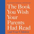Cover Art for 9780241251003, The Book You Wish Your Parents Had Read (and Your Children Will Be Glad That You Did) by Philippa Perry