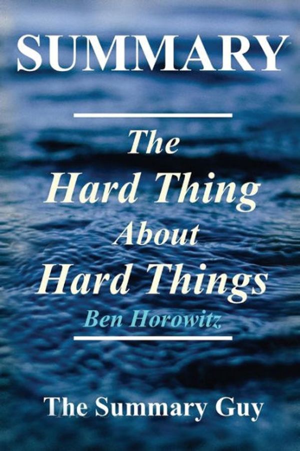Cover Art for 9781545354919, Summary - The Hard Thing about Hard ThingsBy Ben Horowitz - Building a Business When Ther... by The Summary Guy