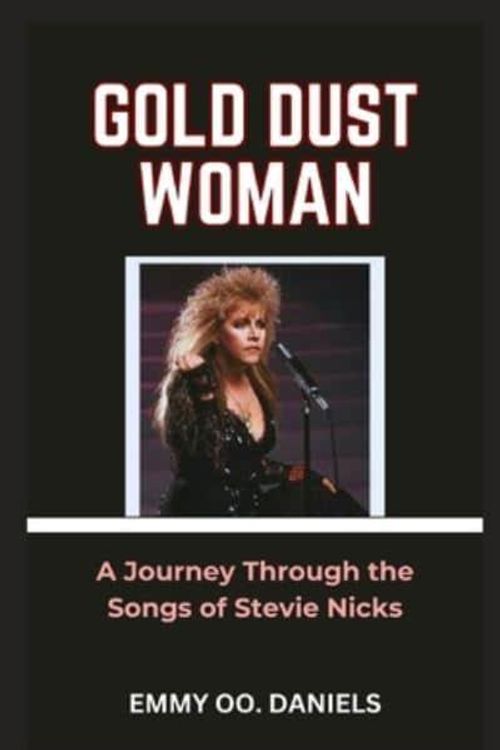 Cover Art for 9798874452179, GOLD DUST WOMAN: “A Journey Through the Songs of Stevie Nicks” by DANIELS, EMMY OO.