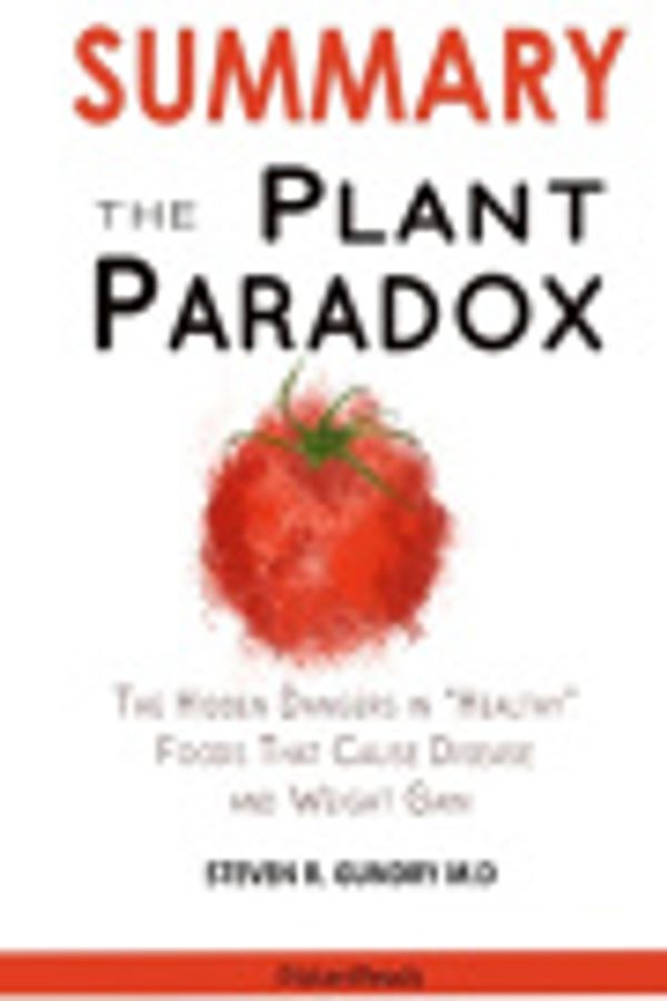 Cover Art for 9781951161521, SUMMARY OF The Plant Paradox: The Hidden Dangers in Healthy Foods That Cause Disease and Weight Gain by Publishers, Timeline, Smith, Jennifer, Jones, Alex