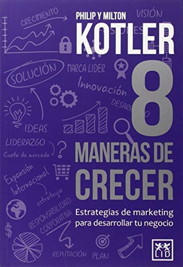 Cover Art for B01K15QVJM, 8 Maneras de crecer (Spanish Edition) by Philip Kotler (2015-04-30) by Philip Kotler;Milton Kotler