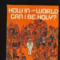 Cover Art for 9780802436764, How in This World Can I Be Holy? by Erwin W. Lutzer