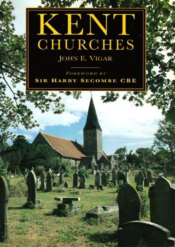 Cover Art for 9780750909150, Kent Churches by John E. Vigar