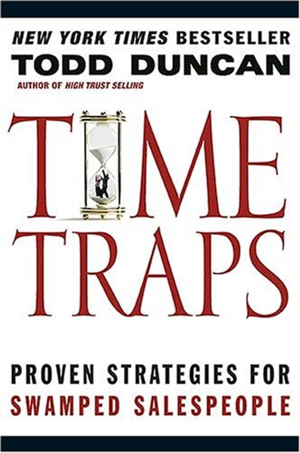Cover Art for 9780785263234, Time Traps: Proven Strategies for Swamped Salespeople by Todd Duncan