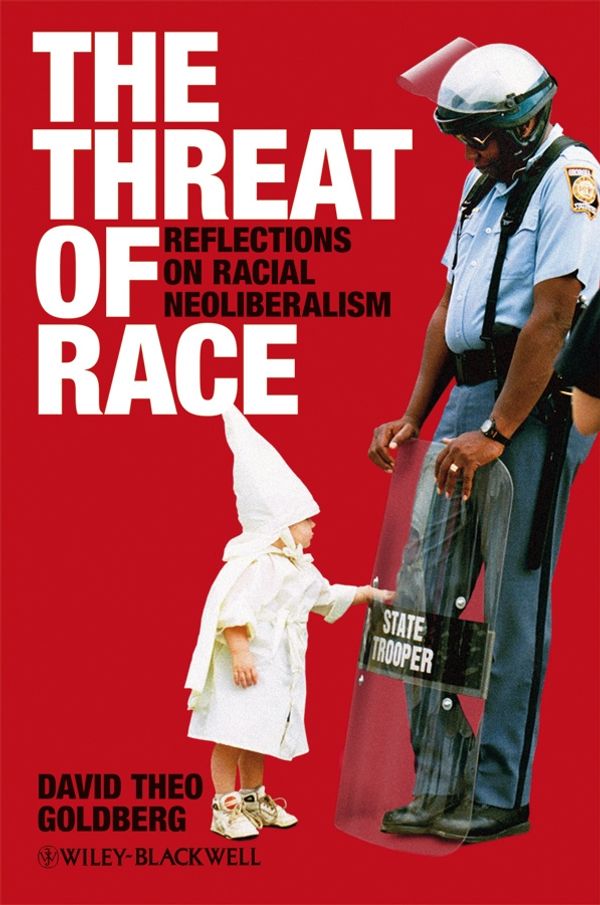 Cover Art for 9781444356649, The Threat of Race: Reflections on Racial Neoliberalism by David Theo Goldberg