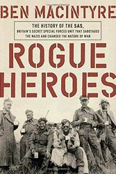 Cover Art for 9780771060304, Rogue Heroes: The History of the SAS, Britain's Secret Special Forces Unit That Sabotaged the Nazis and Changed the Nature of War by Ben Macintyre