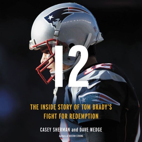 Cover Art for 9781549144615, 12 ; Library Edition: The Inside Story of Tom Brady's Fight for Redemption by Casey Sherman