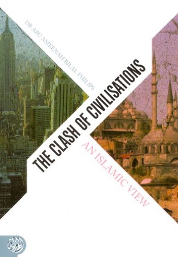 Cover Art for 9781898649717, The Clash of Civilisations by Abu Ameenah Bilal Philips