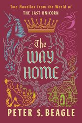 Cover Art for 9780593547397, The Way Home: Two Novellas from the World of the Last Unicorn by Beagle, Peter S.