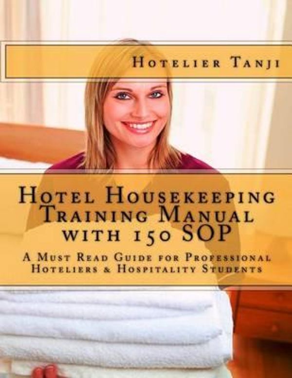 Cover Art for 9781490480367, Hotel Housekeeping Training Manual with 150 SOP: A Must Read Guide for Professional Hoteliers & Hospitality Students by Hotelier Tanji