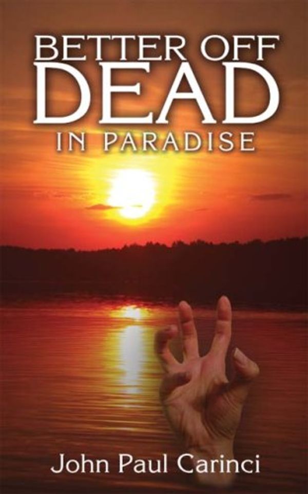 Cover Art for B001CJY9DC, Better Off Dead In Paradise by John Paul Carinci