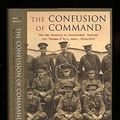 Cover Art for 9781848325753, The Confusion of Command by Dan Snow, Mark Pottle