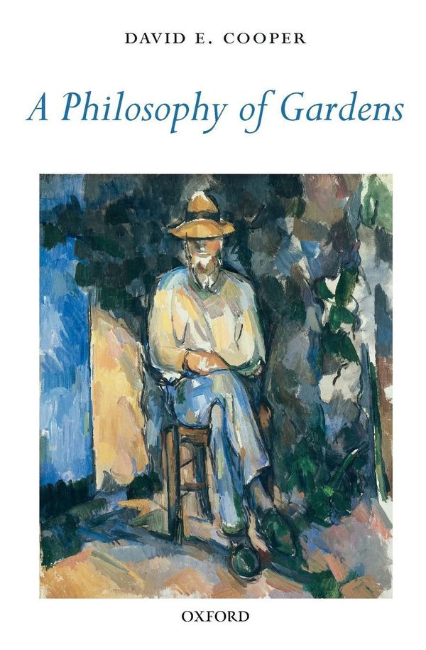 Cover Art for 9780199238880, A Philosophy of Gardens by David E. Cooper