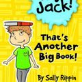 Cover Art for 9781760126117, Hey Jack! That's Another Big Book by Sally Rippin