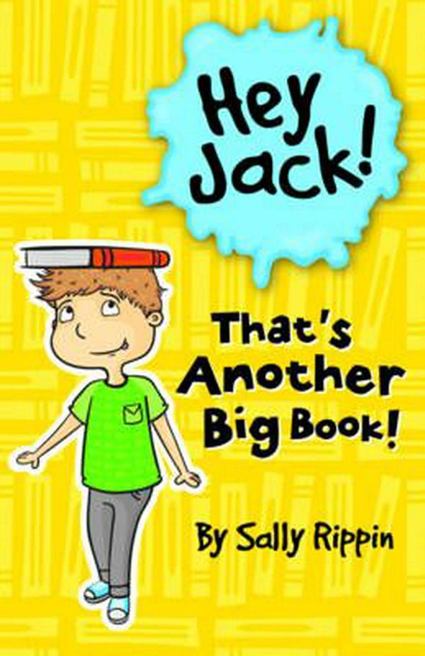 Cover Art for 9781760126117, Hey Jack! That's Another Big Book by Sally Rippin