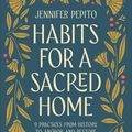 Cover Art for 9780764239540, Habits for a Sacred Home: 9 Practices from History to Anchor and Restore Modern Families by Jennifer Pepito