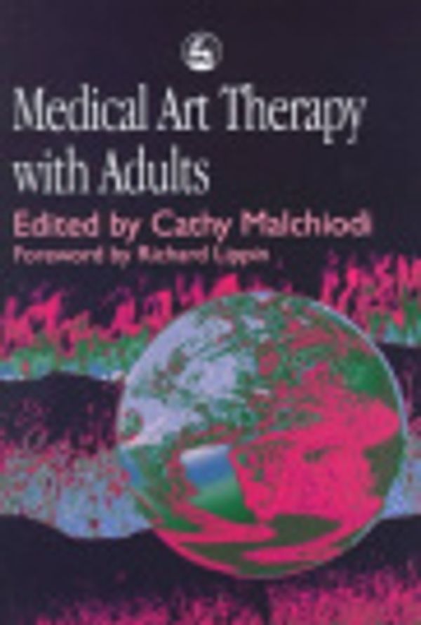 Cover Art for 9781853026782, Medical Art Therapy with Adults by Cathy A Malchiodi, Vija Lusebrink