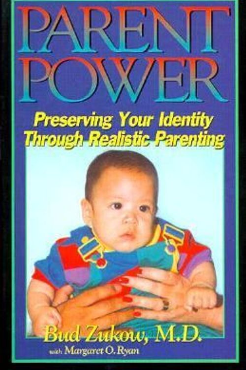 Cover Art for 9780962618451, Parent Power: Preserving Your Identity Through Realistic Parenting by Bud Zukow
