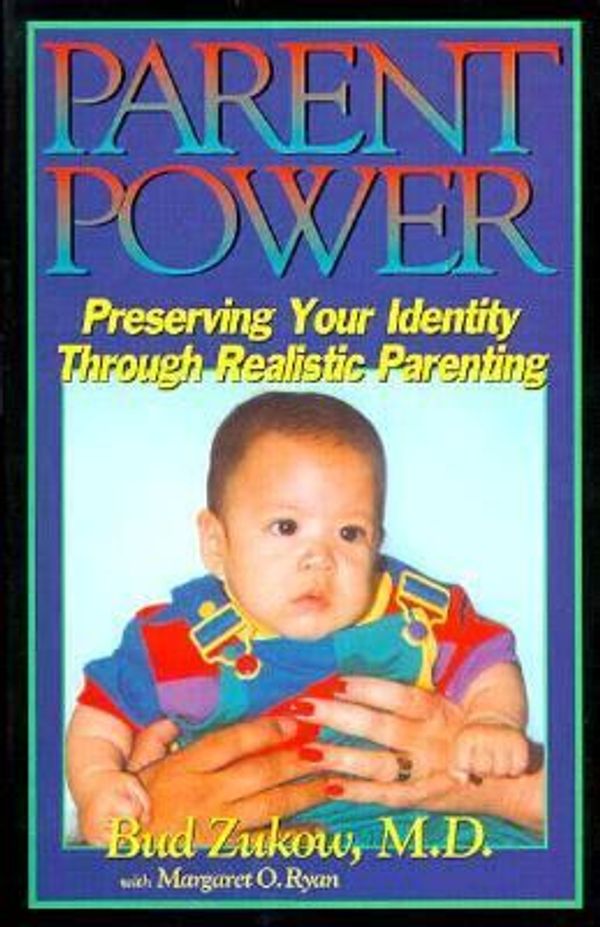 Cover Art for 9780962618451, Parent Power: Preserving Your Identity Through Realistic Parenting by Bud Zukow