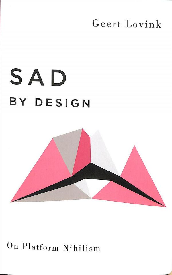 Cover Art for 9780745339344, Sad by Design: On Platform Nihilism (Digital Barricades) by Geert Lovink