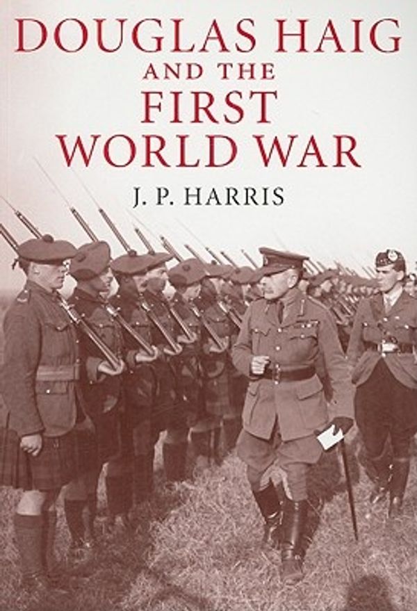Cover Art for 9780521158770, Douglas Haig and the First World War by J. P. Harris