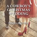 Cover Art for 9780373754809, A Cowboy’s Christmas Wedding by Pamela Britton