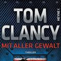 Cover Art for B01G1S8VLO, Mit aller Gewalt: Thriller (JACK RYAN 17) (German Edition) by Tom Clancy, Mark Greaney