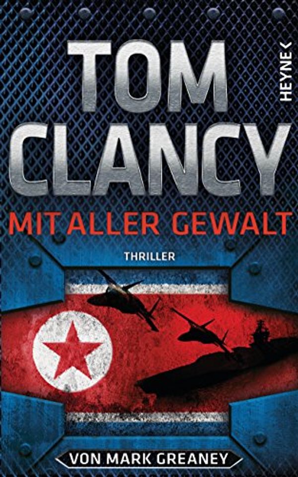 Cover Art for 9783453270978, Mit aller Gewalt: Thriller by Tom Clancy