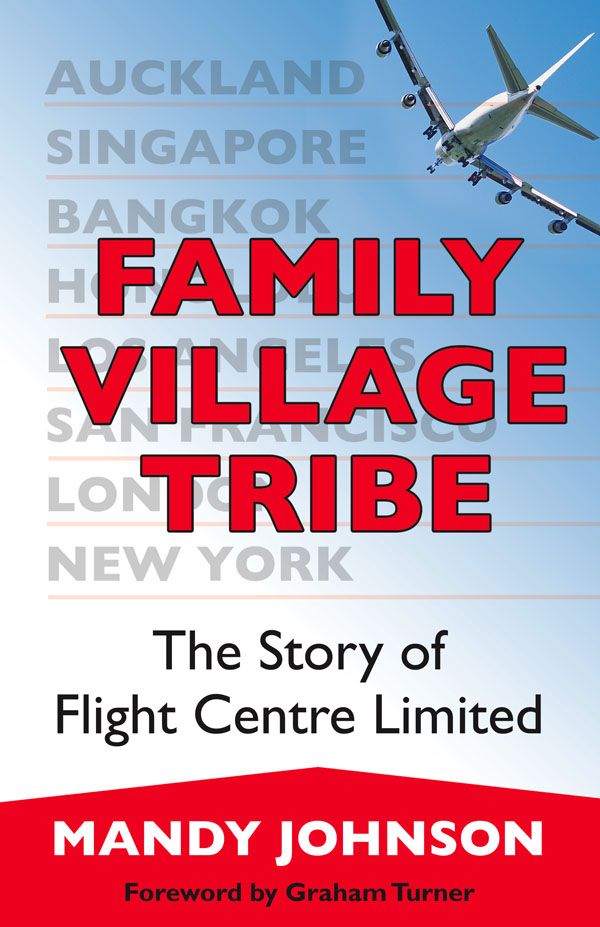 Cover Art for 9781740513890, Family Village Tribe: The Story Of Flight Centre Ltd. by Mandy Johnson