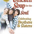 Cover Art for 9780757306358, Chicken Soup for the Soul - Celebrating Brothers and Sisters by Jack Canfield, Mark Victor Hansen, Dahlynn McKowen, Ken McKowen