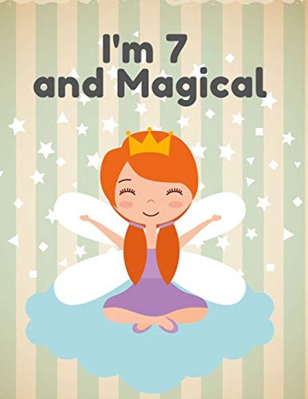 Cover Art for 9781671861169, I'm 7 and magical: A birthday journal for 7 years old girl in fairy, unicorn, princess theme, 8.5X11 inches notebook, 100 blank page journal with ... drawing, coloring, little angel princess by Jj Happy Artist Publisher