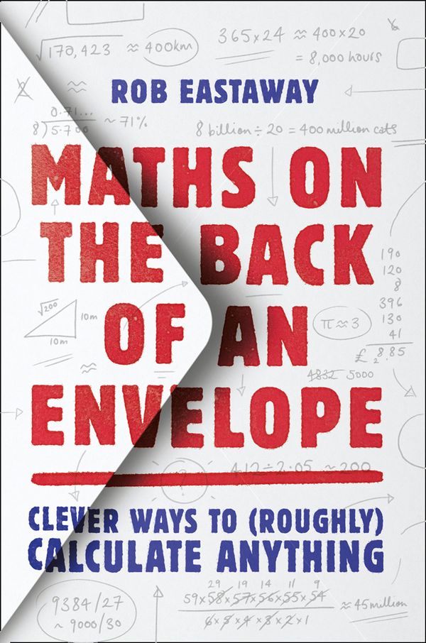 Cover Art for 9780008324582, Maths on the Back of An Envelope: Clever Ways to Overcome Colossal Calculations by Rob Eastaway