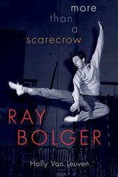 Cover Art for 9780190639044, Ray Bolger: More than a Scarecrow by Holly Van Leuven