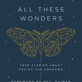 Cover Art for 9781101904404, The Moth Presents All These Wonders: True Stories about Facing the Unknown by Catherine Burns