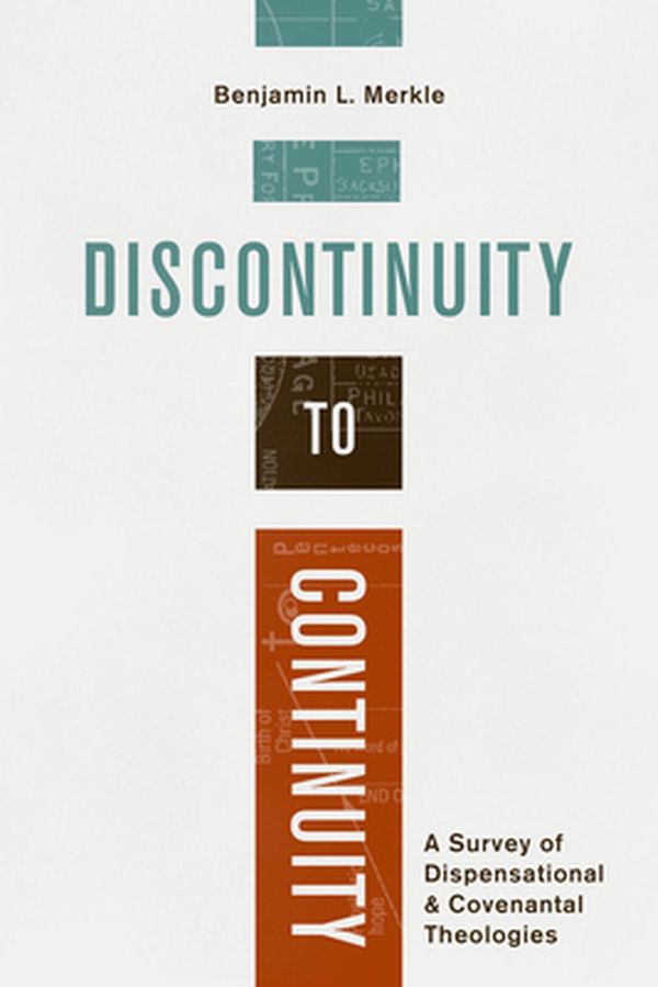 Cover Art for 9781683593874, Discontinuity to Continuity: A Survey of Dispensational and Covenantal Theologies by Benjamin L. Merkle