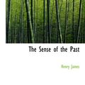 Cover Art for 9781113891549, The Sense of the Past by Henry James